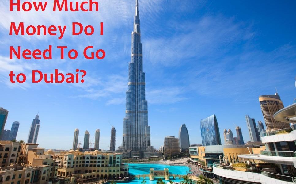 How Much Money Do I Need To Go to Dubai?
