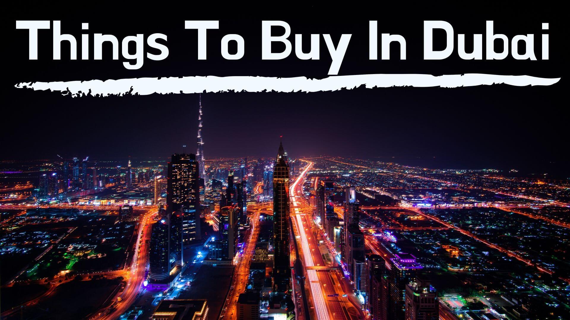 Top 15 Things to Buy in Dubai Which Could Make Your Trip Memorable